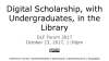 Digital Scholarship, with Undergraduates, in the Library